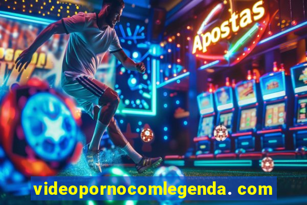 videopornocomlegenda. com